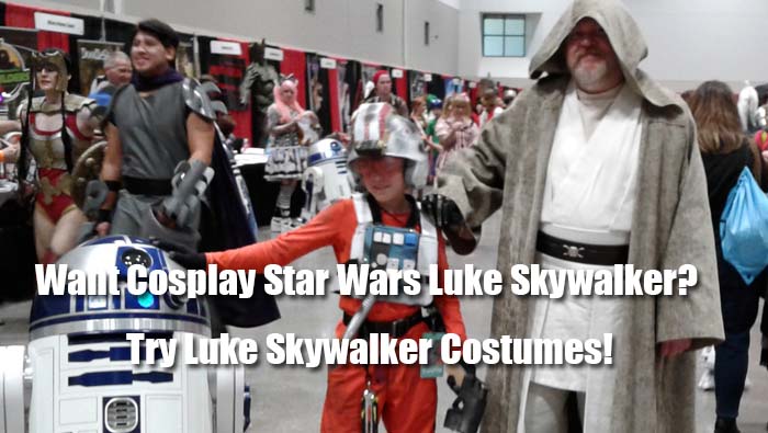 Want Cosplay Star Wars Luke Skywalker? Try Luke Skywalker Costumes!